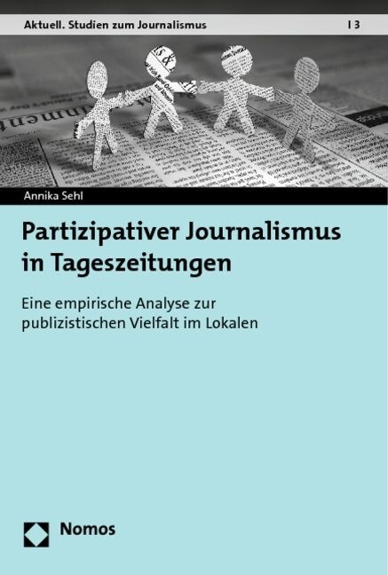 Partizipativer Journalismus in Tageszeitungen: Eine Empirische Analyse Zur Publizistischen Vielfalt Im Lokalen (Paperback)