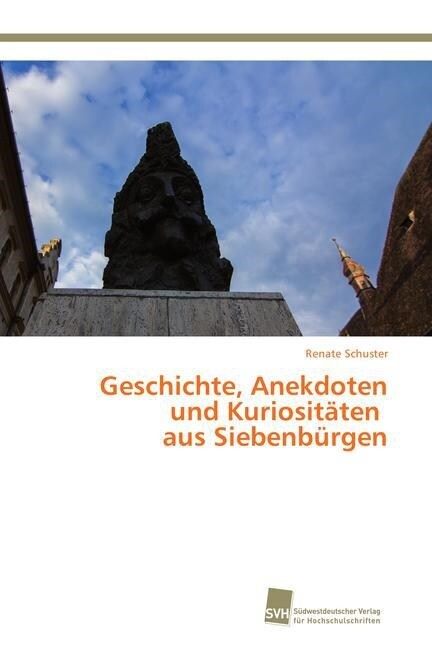 Geschichte, Anekdoten und Kuriosit?en aus Siebenb?gen (Paperback)