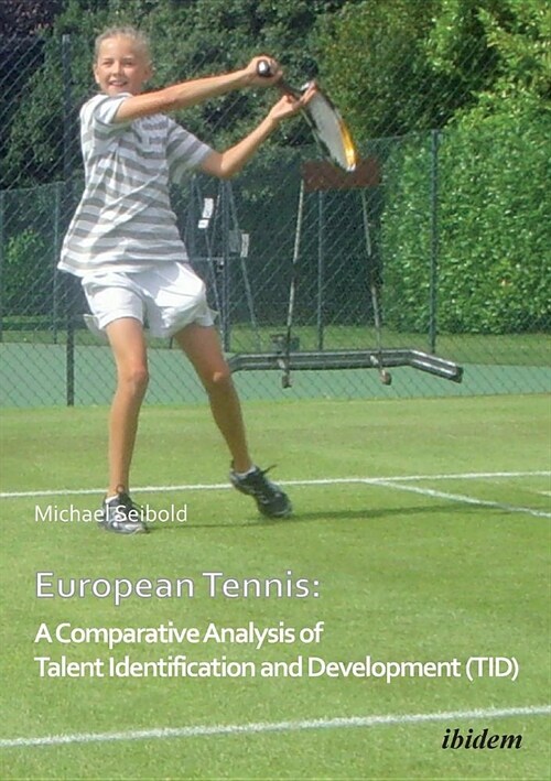 European Tennis: A Comparative Analysis of Talent Identification and Development (TID). (Paperback)