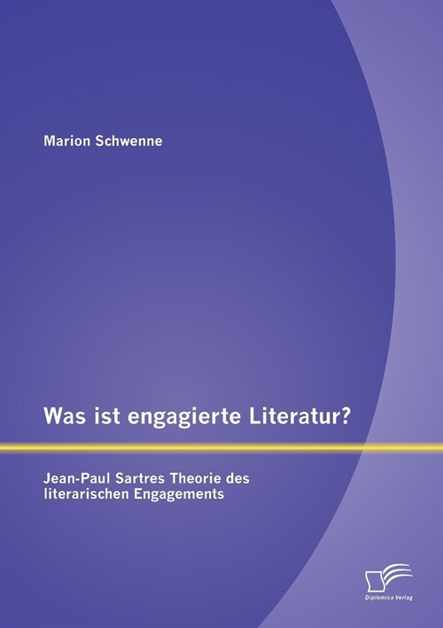 Was ist engagierte Literatur？ Jean-Paul Sartres Theorie des literarischen Engagements (Paperback)