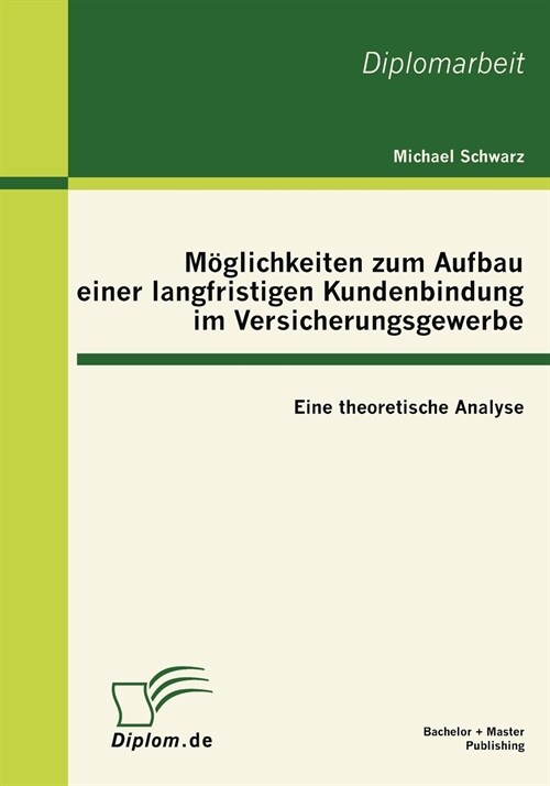 M?lichkeiten zum Aufbau einer langfristigen Kundenbindung im Versicherungsgewerbe: Eine theoretische Analyse (Paperback)