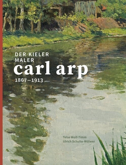 Der Kieler Maler Carl Arp (1867-1913) (Hardcover)