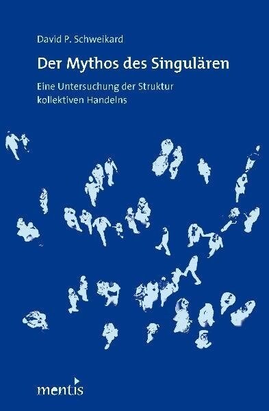 Der Mythos Des Singul?en: Eine Untersuchung Zur Struktur Kollektiven Handelns (Paperback)