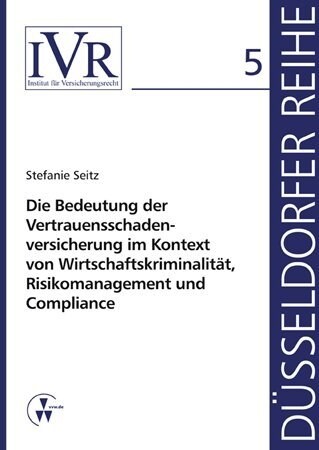 Die Bedeutung der Vertauensschadenversicherung im Kontext von Wirtschaftskriminalitat, Risikomanagement und Compliance (Paperback)