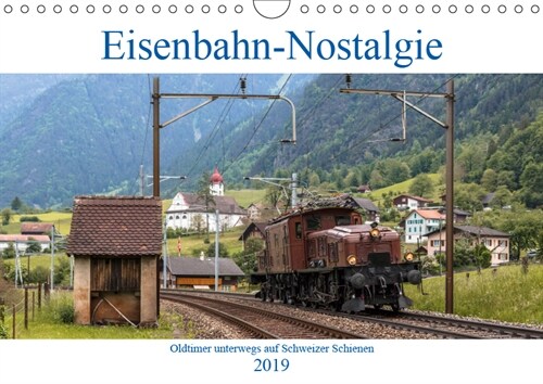 Eisenbahn-Nostalgie - Oldtimer auf Schweizer SchienenCH-Version (Wandkalender 2019 DIN A4 quer) (Calendar)