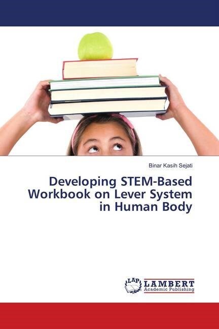 Developing STEM-Based Workbook on Lever System in Human Body (Paperback)