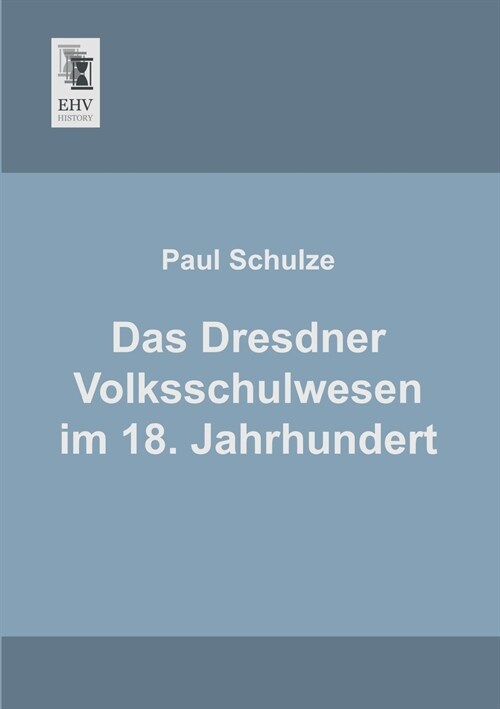 Das Dresdner Volksschulwesen im 18. Jahrhundert (Paperback)
