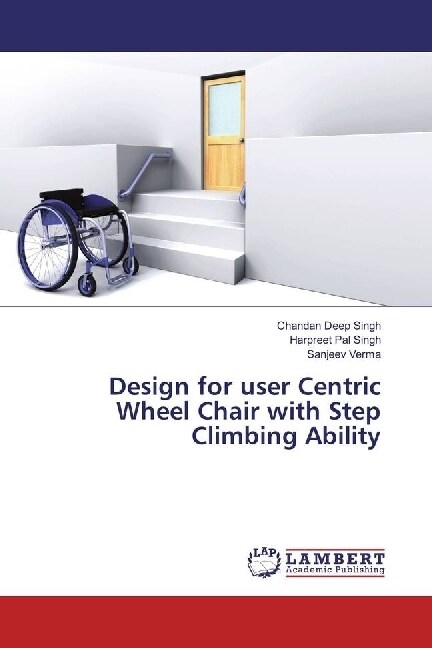 Design for user Centric Wheel Chair with Step Climbing Ability (Paperback)