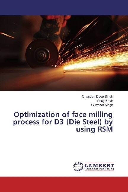 Optimization of face milling process for D3 (Die Steel) by using RSM (Paperback)