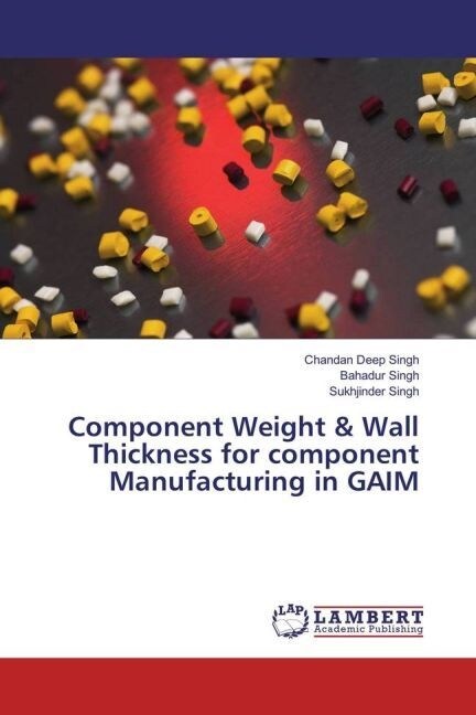 Component Weight & Wall Thickness for component Manufacturing in GAIM (Paperback)