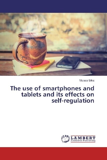 The use of smartphones and tablets and its effects on self-regulation (Paperback)