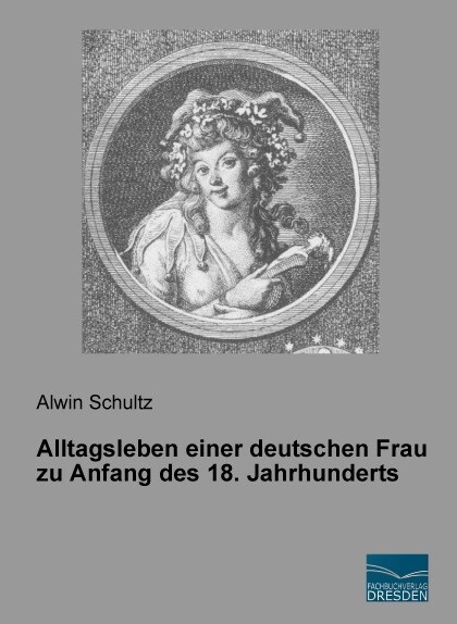 Alltagsleben einer deutschen Frau zu Anfang des 18. Jahrhunderts (Paperback)