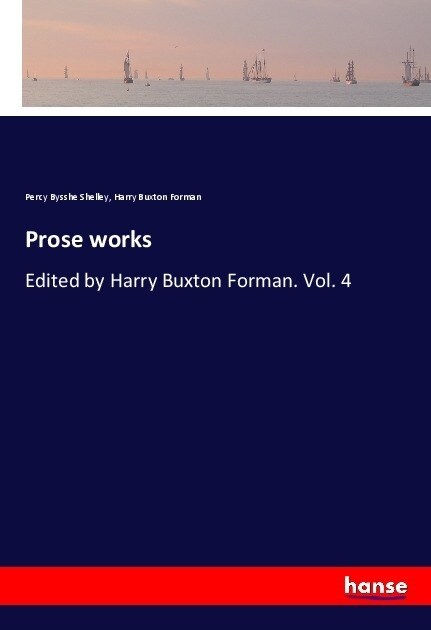 Prose works: Edited by Harry Buxton Forman. Vol. 4 (Paperback)