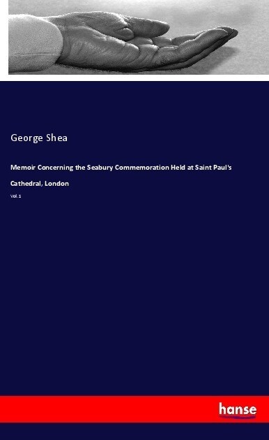 Memoir Concerning the Seabury Commemoration Held at Saint Pauls Cathedral, London: Vol. 1 (Paperback)