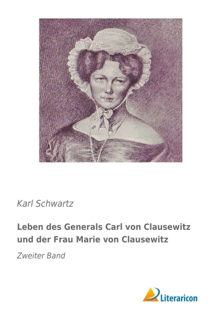 Leben des Generals Carl von Clausewitz und der Frau Marie von Clausewitz (Paperback)