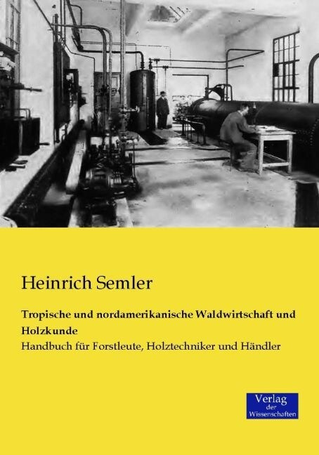 Tropische und nordamerikanische Waldwirtschaft und Holzkunde: Handbuch f? Forstleute, Holztechniker und H?dler (Paperback)