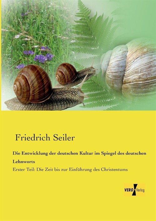 Die Entwicklung der deutschen Kultur im Spiegel des deutschen Lehnworts: Erster Teil: Die Zeit bis zur Einf?rung des Christentums (Paperback)