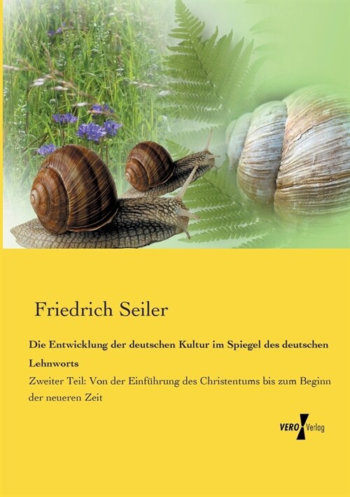 Die Entwicklung der deutschen Kultur im Spiegel des deutschen Lehnworts: Zweiter Teil: Von der Einf?rung des Christentums bis zum Beginn der neueren (Paperback)