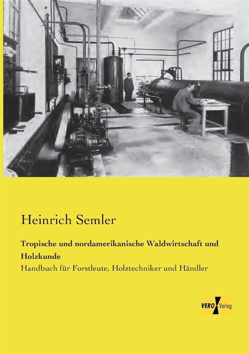 Tropische und nordamerikanische Waldwirtschaft und Holzkunde: Handbuch f? Forstleute, Holztechniker und H?dler (Paperback)