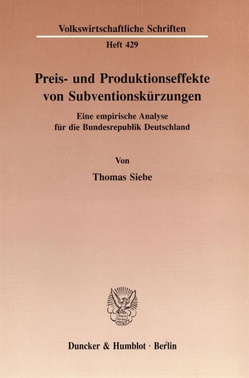 Preis- Und Produktionseffekte Von Subventionskurzungen: Eine Empirische Analyse Fur Die Bundesrepublik Deutschland (Paperback)