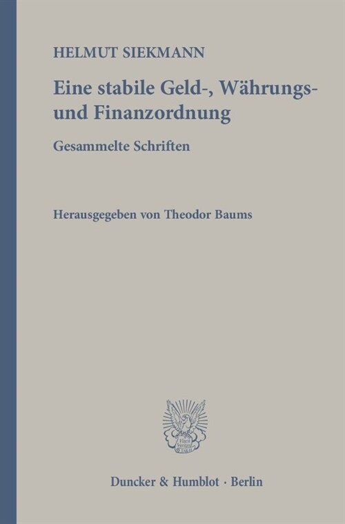 Eine Stabile Geld-, Wahrungs- Und Finanzordnung: Gesammelte Schriften. Hrsg. Von Theodor Baums (Hardcover)