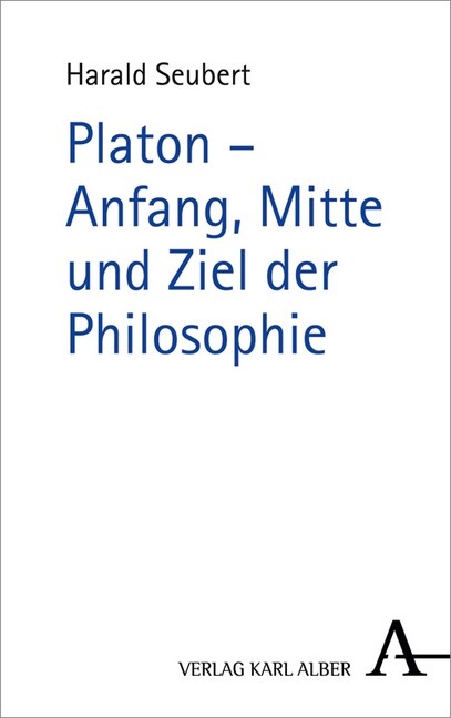 Platon - Anfang, Mitte und Ziel der Philosophie (Hardcover)