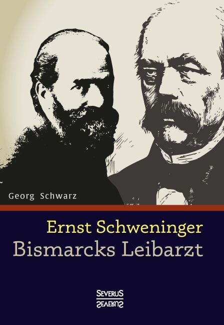 Ernst Schweninger: Bismarcks Leibarzt (Hardcover)