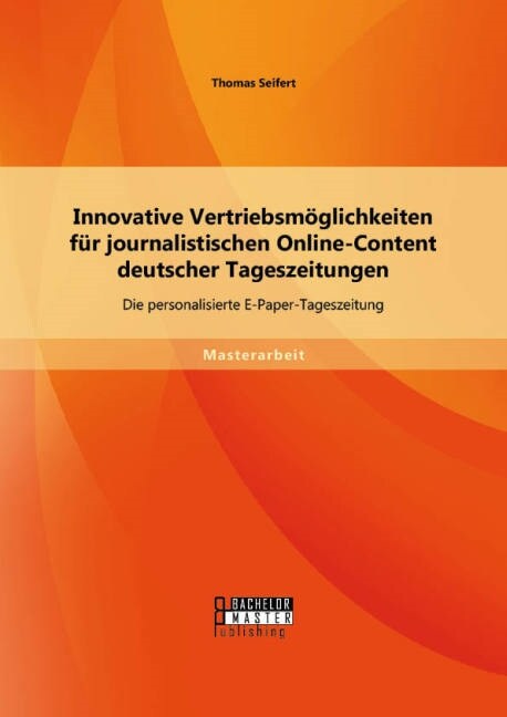 Innovative Vertriebsm?lichkeiten f? journalistischen Online-Content deutscher Tageszeitungen: Die personalisierte E-Paper-Tageszeitung (Paperback)