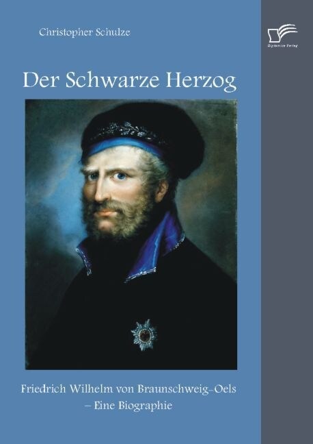 Der Schwarze Herzog: Friedrich Wilhelm Von Braunschweig-Oels - Eine Biographie (Paperback)