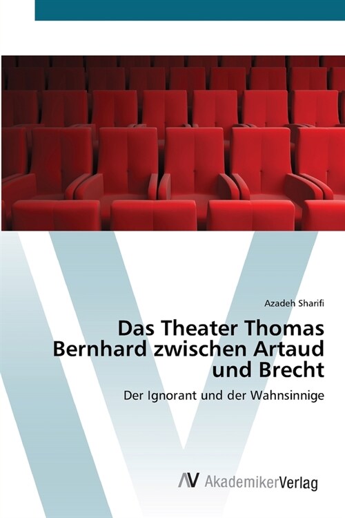 Das Theater Thomas Bernhard zwischen Artaud und Brecht (Paperback)