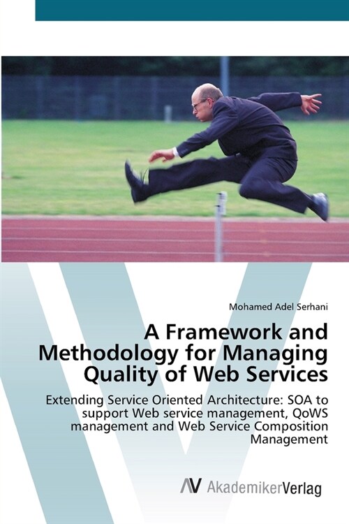 A Framework and Methodology for Managing Quality of Web Services (Paperback)