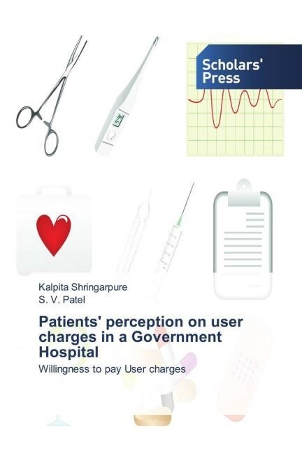 Patients perception on user charges in a Government Hospital (Paperback)