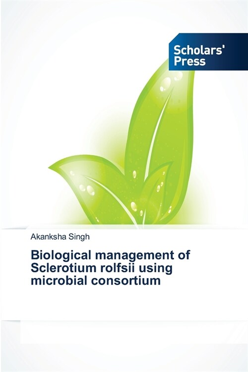 Biological management of Sclerotium rolfsii using microbial consortium (Paperback)