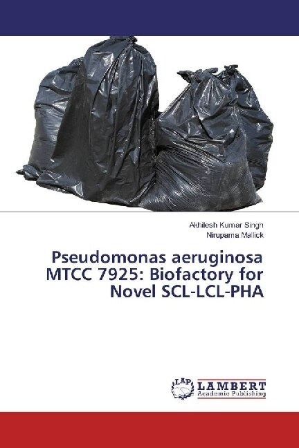 Pseudomonas aeruginosa MTCC 7925: Biofactory for Novel SCL-LCL-PHA (Paperback)