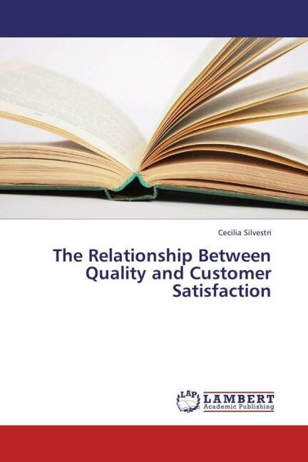 The Relationship Between Quality and Customer Satisfaction (Paperback)