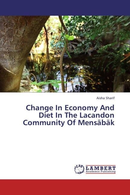 Change In Economy And Diet In The Lacandon Community Of Mens?? (Paperback)