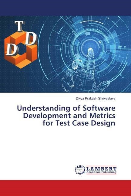 Understanding of Software Development and Metrics for Test Case Design (Paperback)