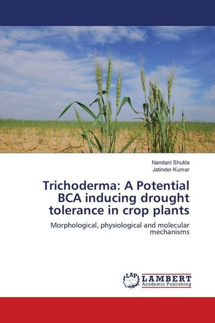 Trichoderma: A Potential BCA inducing drought tolerance in crop plants (Paperback)