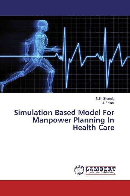 Simulation Based Model For Manpower Planning In Health Care (Paperback)