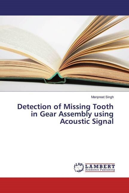 Detection of Missing Tooth in Gear Assembly using Acoustic Signal (Paperback)