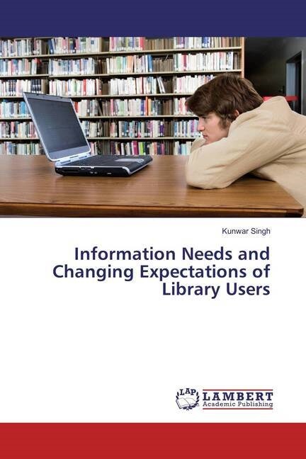 Information Needs and Changing Expectations of Library Users (Paperback)