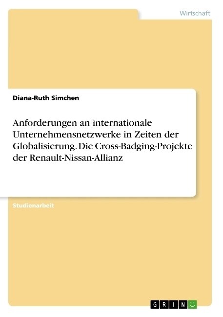 Anforderungen an internationale Unternehmensnetzwerke in Zeiten der Globalisierung. Die Cross-Badging-Projekte der Renault-Nissan-Allianz (Paperback)