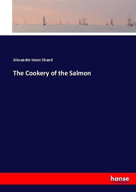 The Cookery of the Salmon (Paperback)