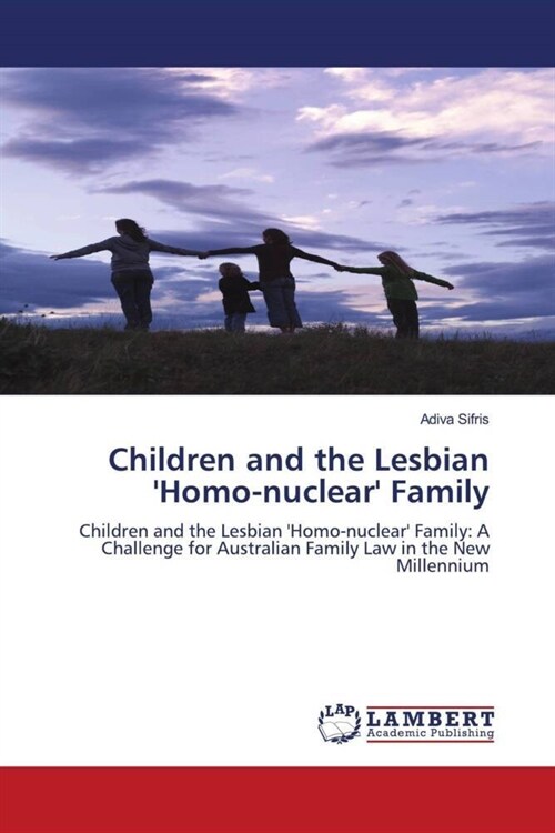 Children and the Lesbian Homo-nuclear Family (Paperback)