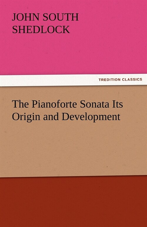 The Pianoforte Sonata Its Origin and Development (Paperback)