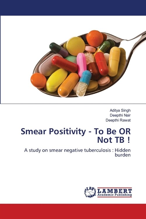 Smear Positivity - To Be OR Not TB ! (Paperback)