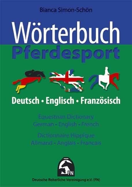 Worterbuch Pferdesport, Deutsch-Englisch-Franzosich. Equestrian Dictionary, German-English-French. Dictionnaire Equestre, Allmand-Anglais-Francais (Paperback)