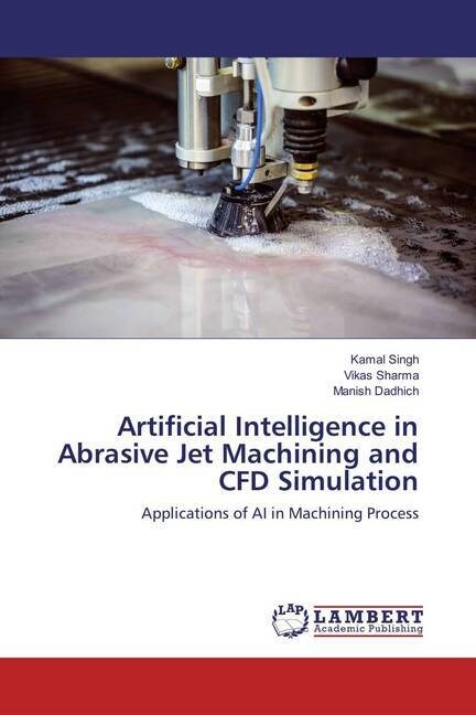 Artificial Intelligence in Abrasive Jet Machining and CFD Simulation (Paperback)