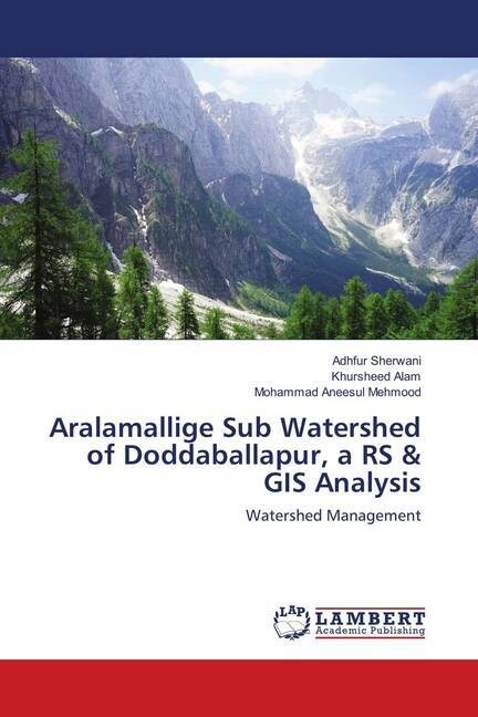 Aralamallige Sub Watershed of Doddaballapur, a RS & GIS Analysis (Paperback)