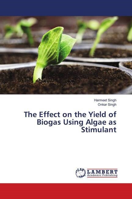 The Effect on the Yield of Biogas Using Algae as Stimulant (Paperback)